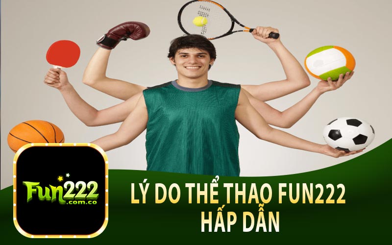 Tìm Hiểu Lý Do Thể Thao Fun222 Hấp Dẫn